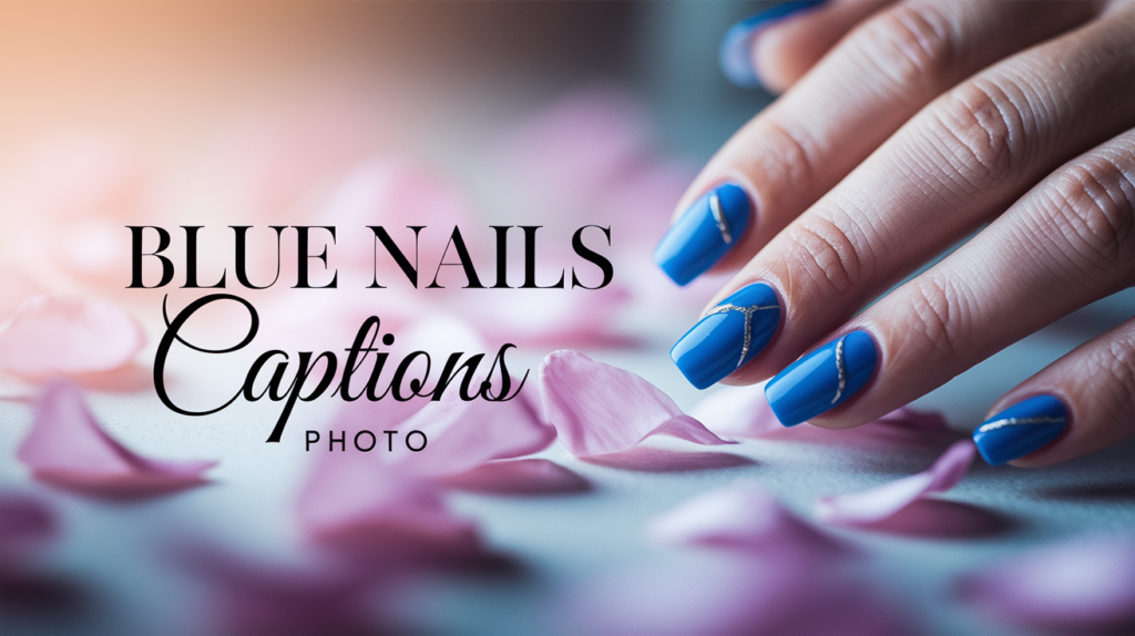 Blue Nails Captions