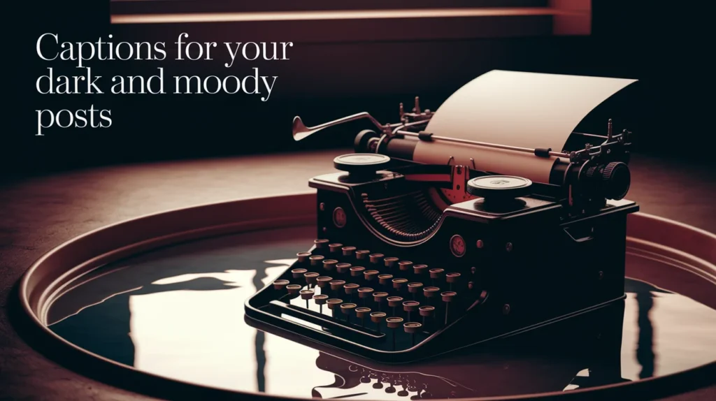 Captions for Your Dark and Moody Posts