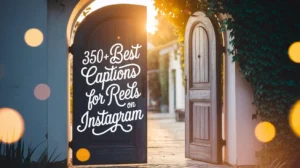 350+ Best Captions for Reels on Instagram