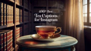 490+ Best Tea Captions for Instagram