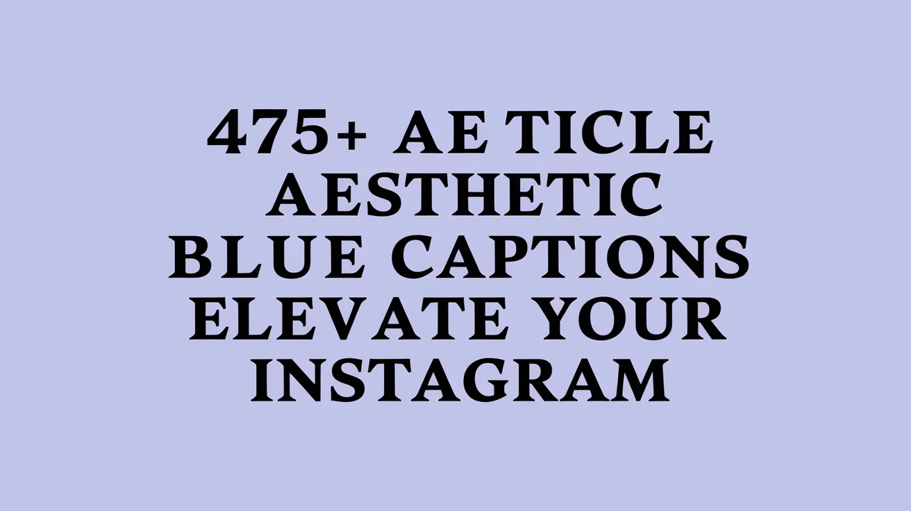 475+ Aesthetic Blue Captions That Elevate Your Instagram