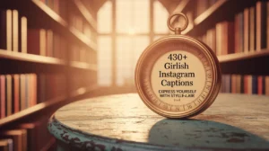 430+ Girlish Instagram Captions: Express Yourself with Style and Flair