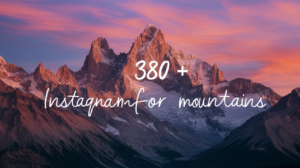 380+ Instagram Captions for Mountains
