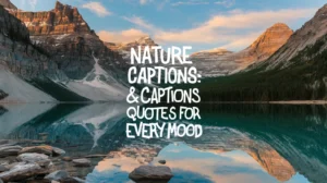 Nature Captions: Quotes & Captions for Every Mood