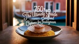 750+ The Ultimate Guide to Seafood Captions for Instagram
