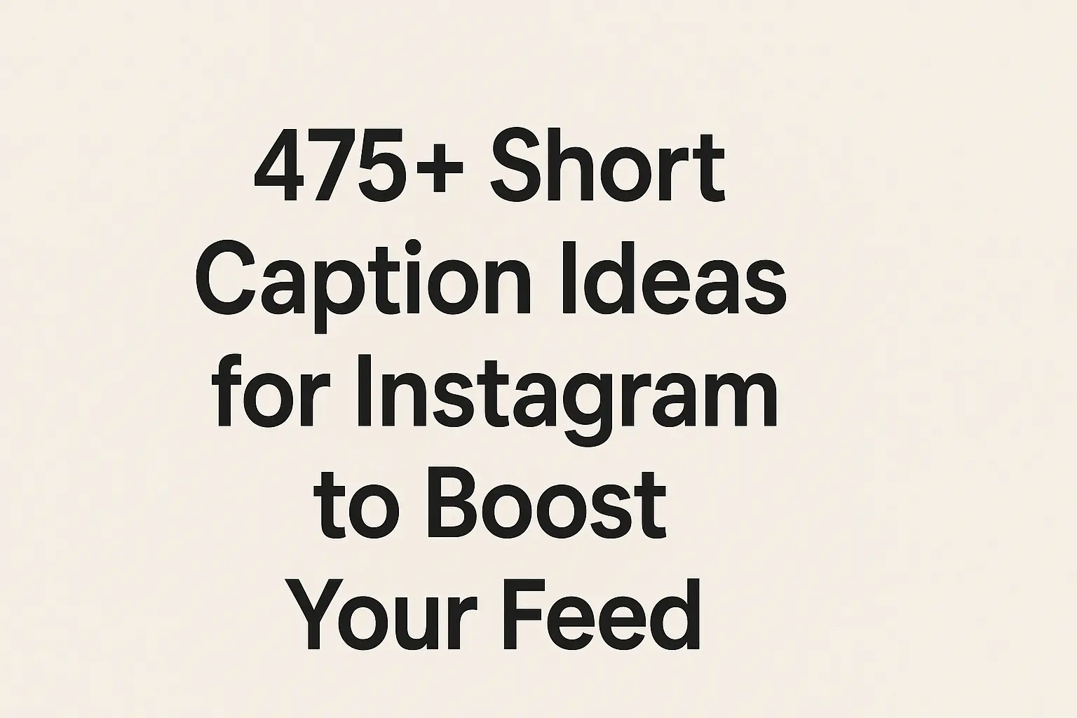475+ Short Caption Ideas for Instagram to Boost Your Feed