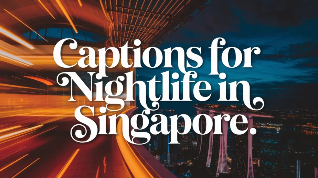 Captions for Nightlife in Singapore