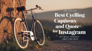 Best Cycling Captions and Quotes for Instagram (Ultimate Guide for 2025)
