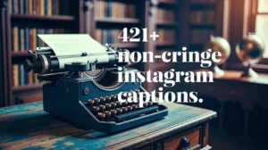 Non-Cringe Instagram Captions