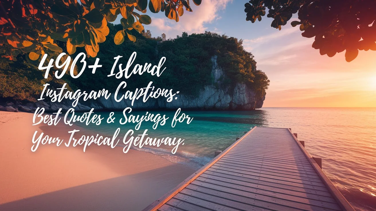 Island Instagram Captions: Best Quotes & Sayings for Your Tropical Getaway
