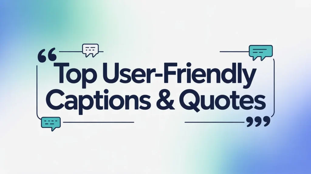 Top User-Friendly Captions & Quotes