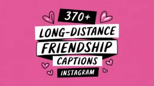 Long-Distance Friendship Captions & Quotes for Instagram