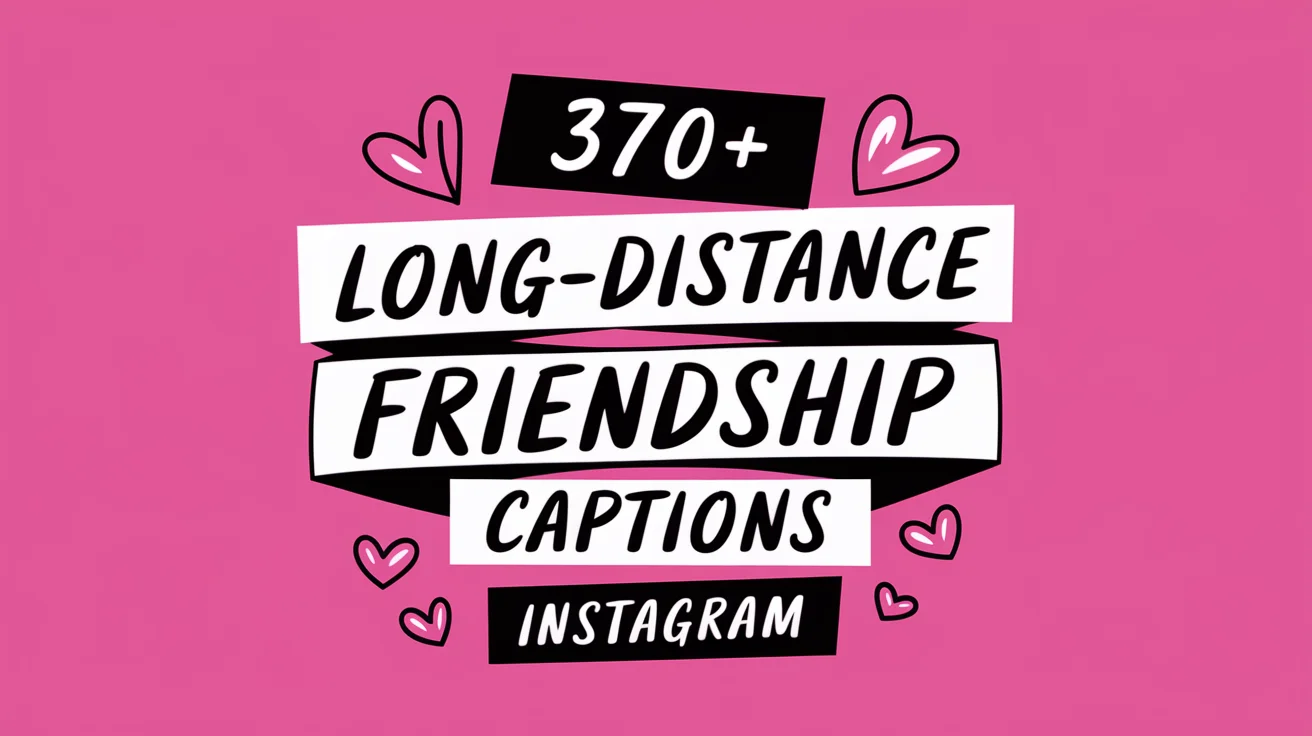 Long-Distance Friendship Captions & Quotes for Instagram