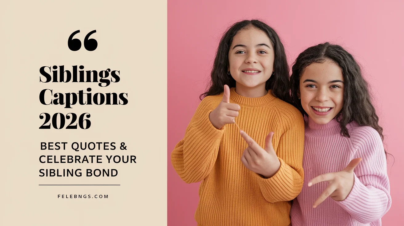 Siblings Captions 2026: Best Quotes & Captions to Celebrate Your Sibling Bond